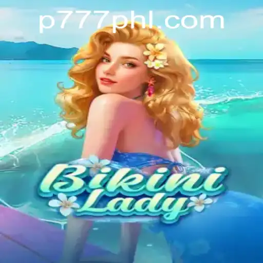 Exploring the Exhilarating World of BikiniLady in P777 PH Casino